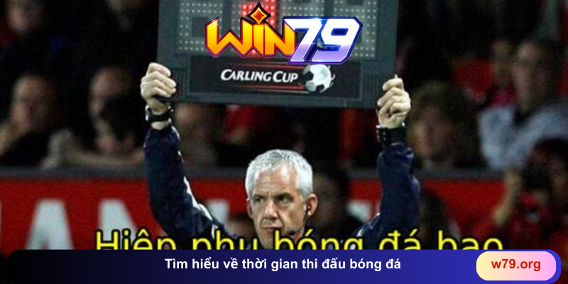 Tìm hiểu về thời gian thi đấu bóng đá