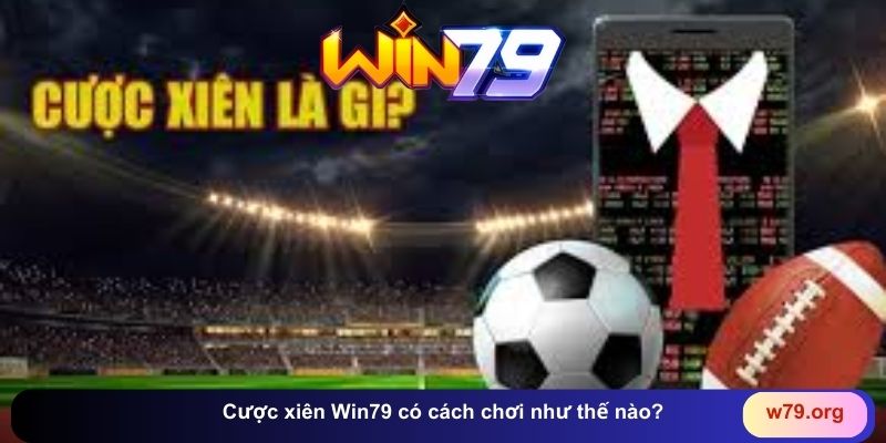Cược xiên Win79 có cách chơi như thế nào?