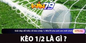 Giải đáp dễ hiểu về kèo chấp ½ Win79 cho anh em mới chơi