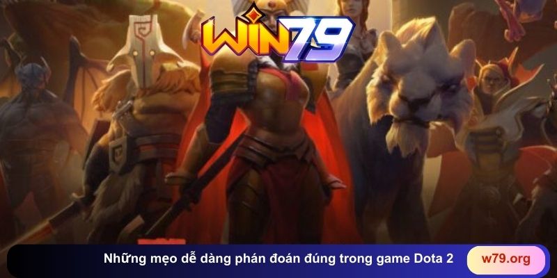 Những mẹo dễ dàng phán đoán đúng trong game Dota 2